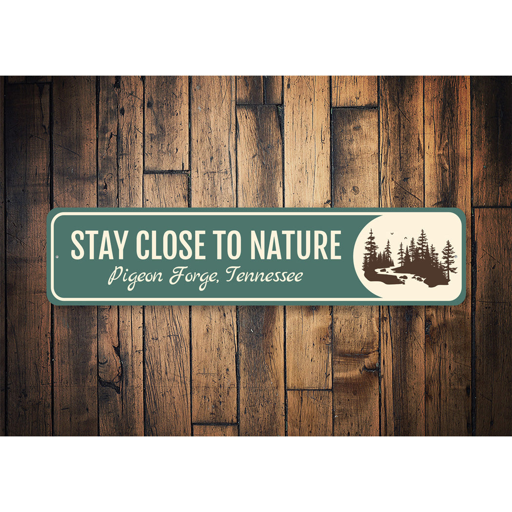 Stay Close To Nature Pigeon Forge Tennessee Sign