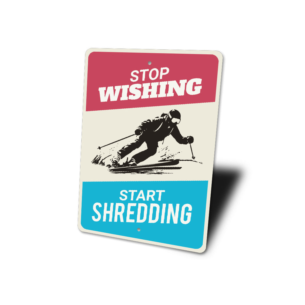 Stop Wishing Start Shedding Skiing Sign