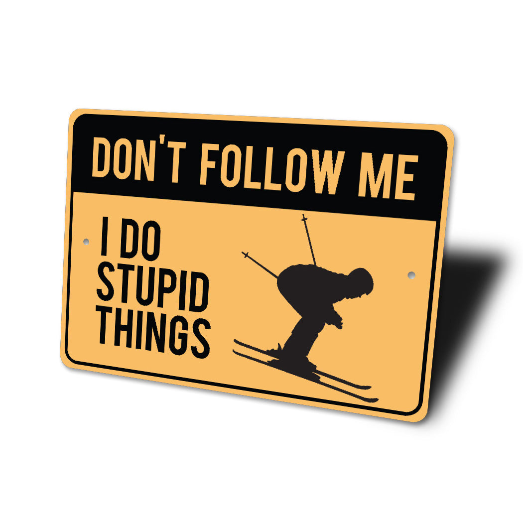 Dont Follow Me I Do Stupid Things Ski Sign