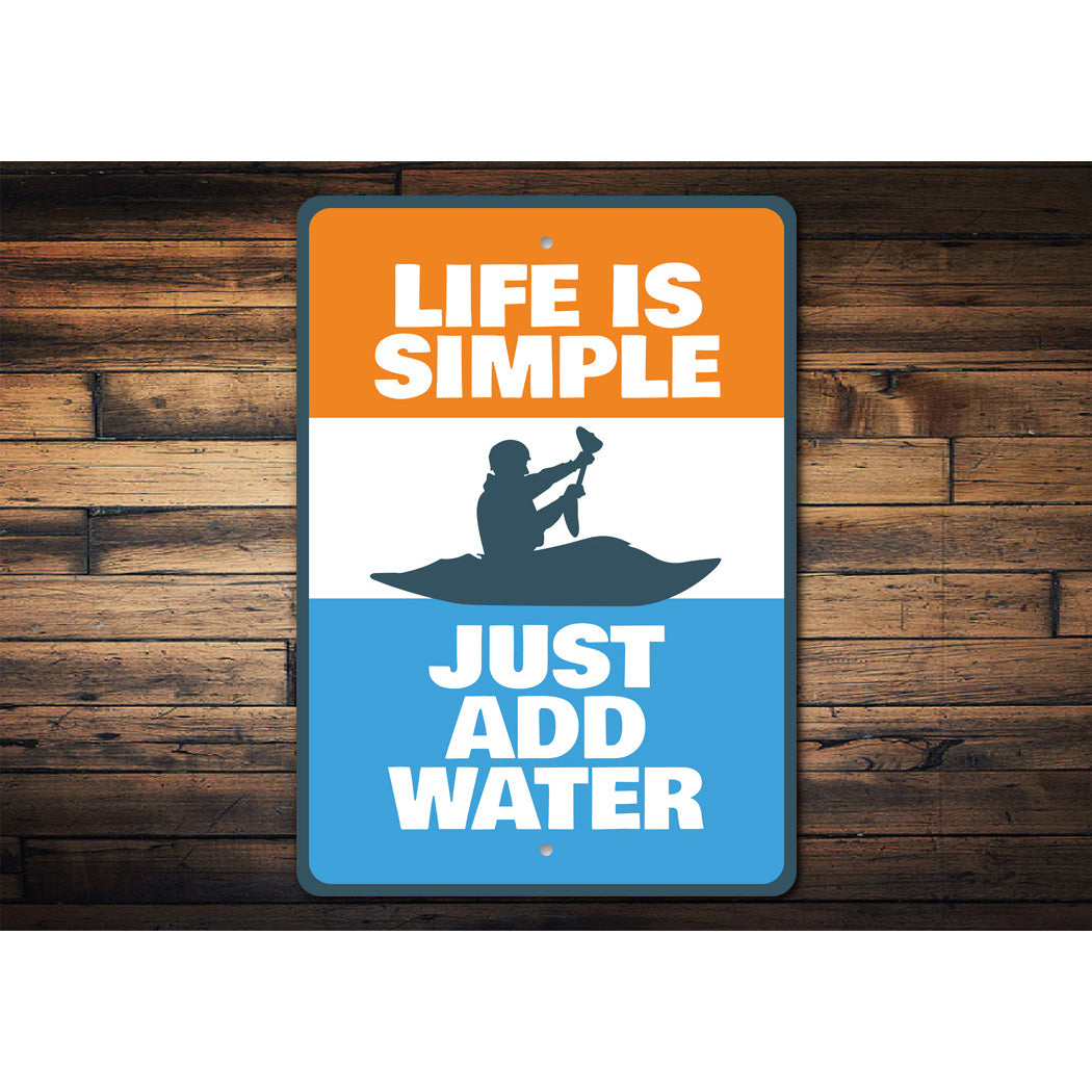 Life Is Simple Just Add Water Kayak Sign