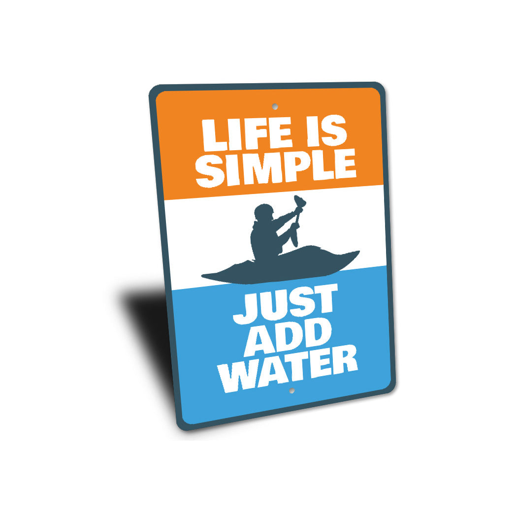Life Is Simple Just Add Water Kayak Sign
