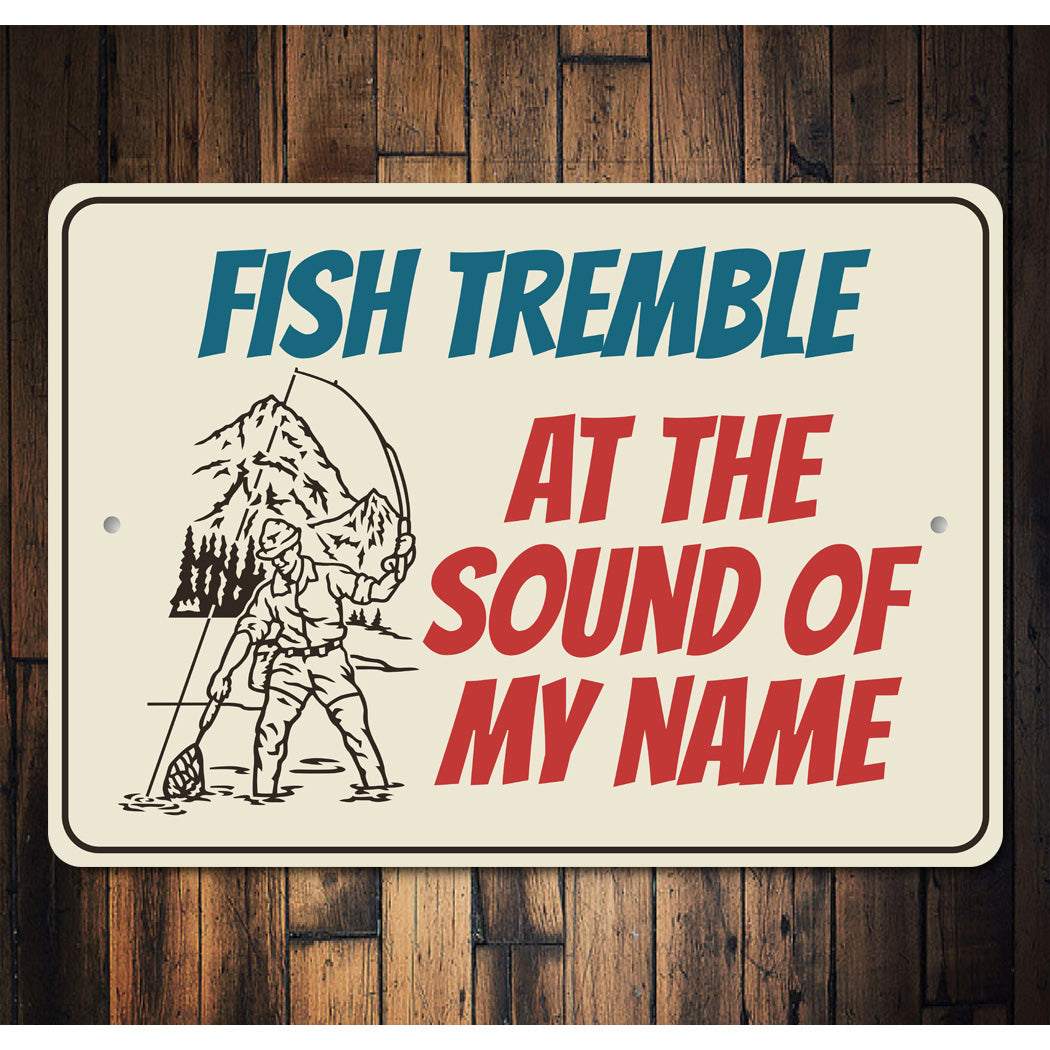 Fish Tremble At The Sound Of My Name Fishing Sign