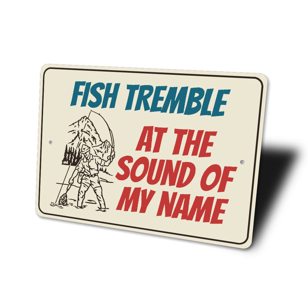 Fish Tremble At The Sound Of My Name Fishing Sign