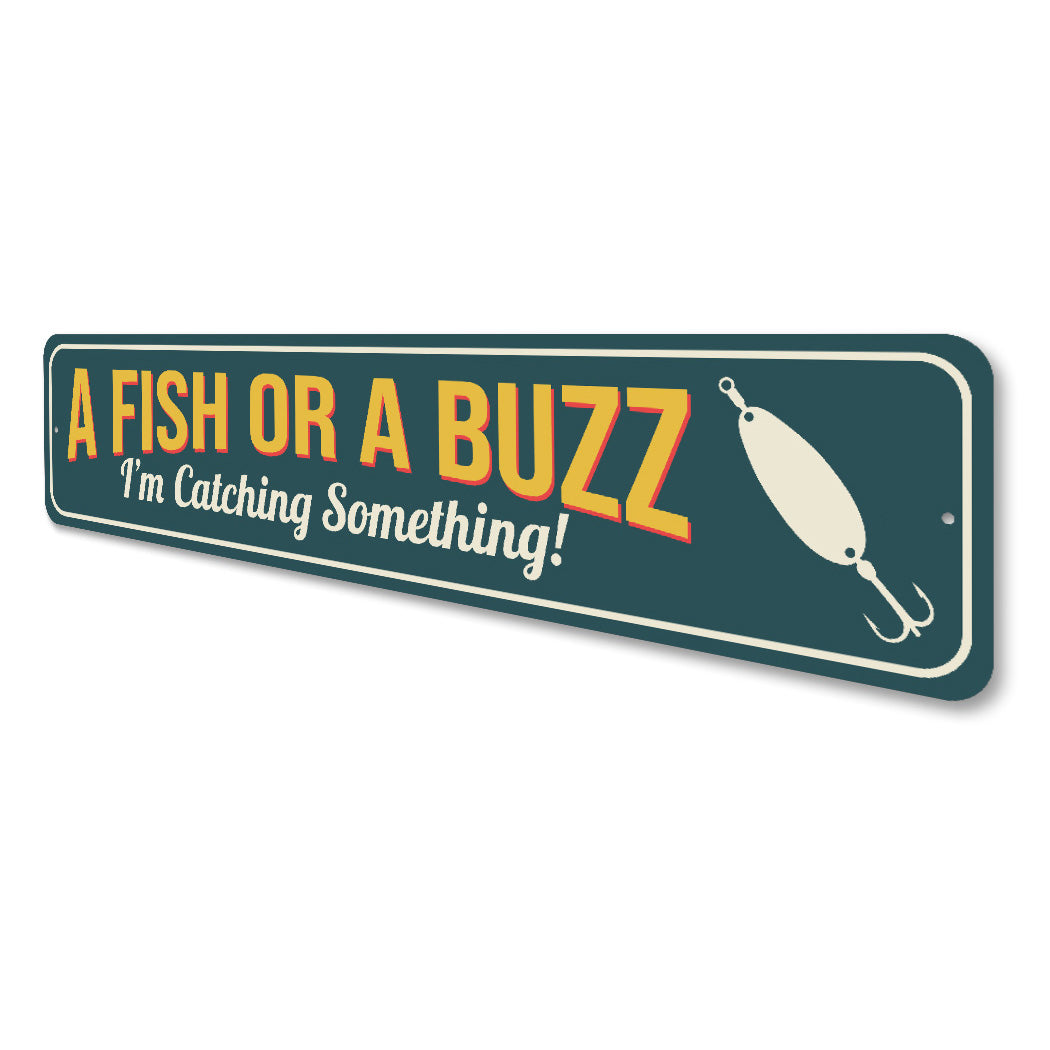 A Fish Or A Buzz I'm Catching Something Fishing Sign