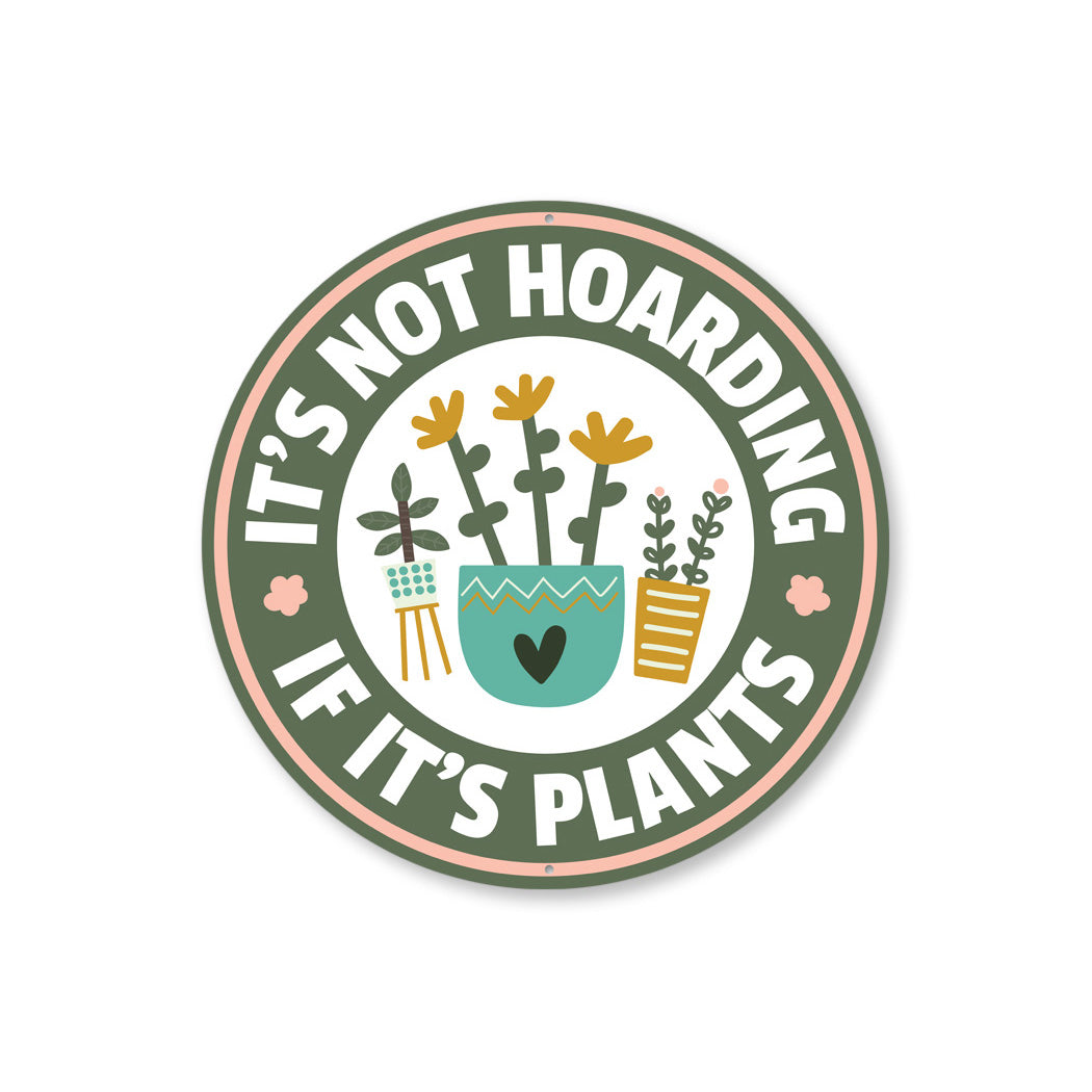 Its Not Hoarding If Its Plants Round Garden Sign