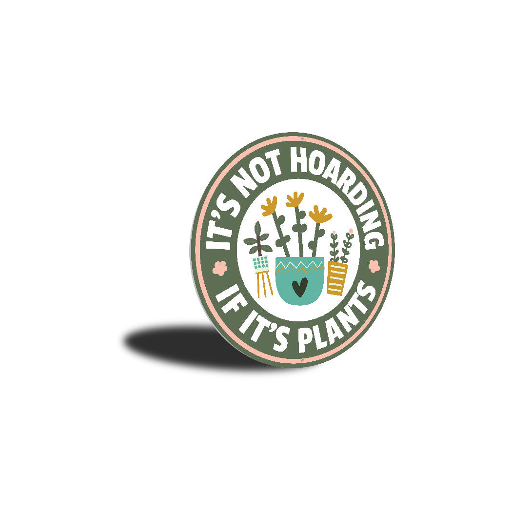 Its Not Hoarding If Its Plants Round Garden Sign