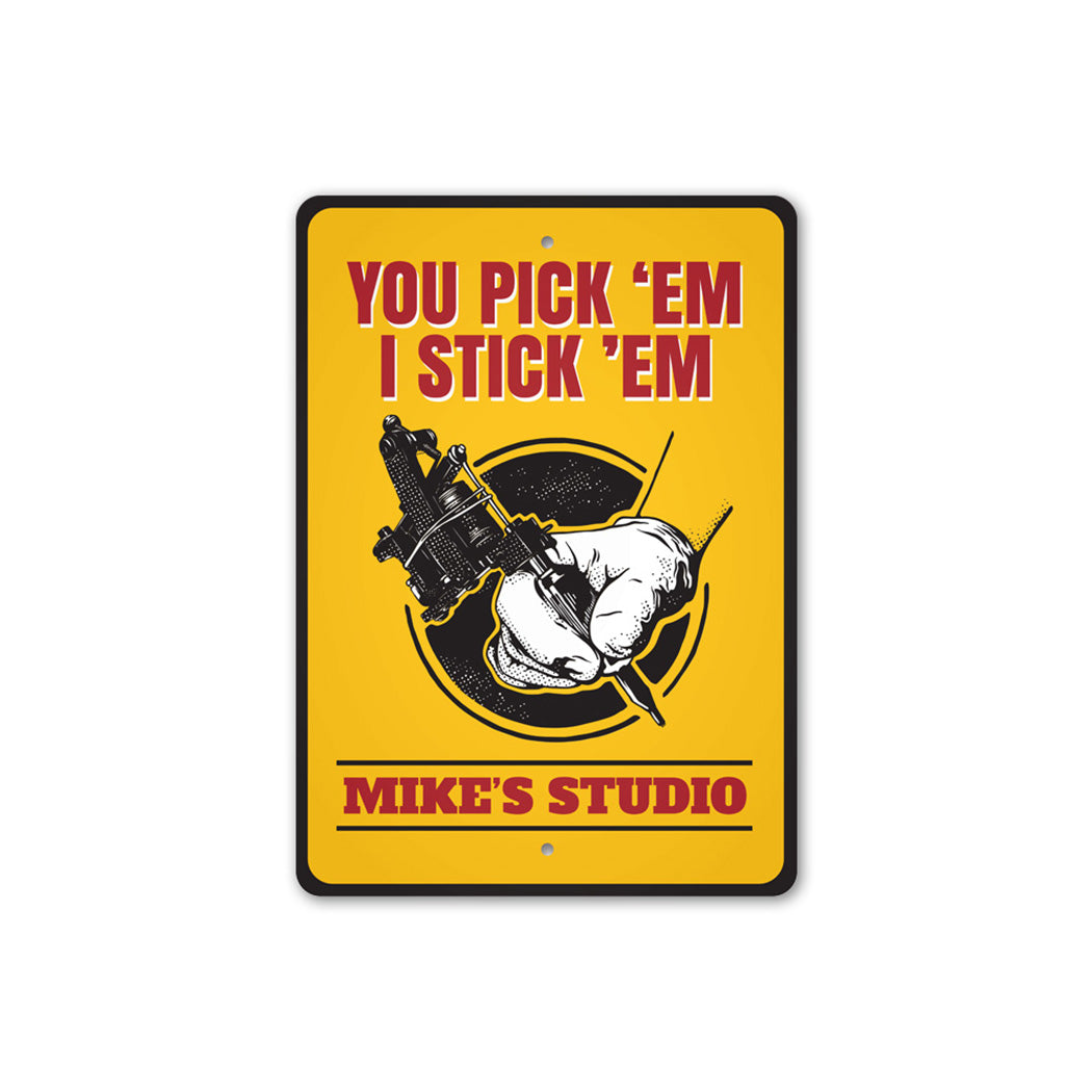 You Pick Em I Stick Em Tattoo Metal Sign