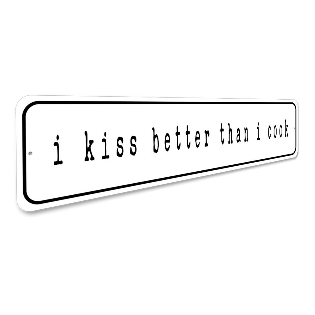 I Kiss Better Than Cook Sign