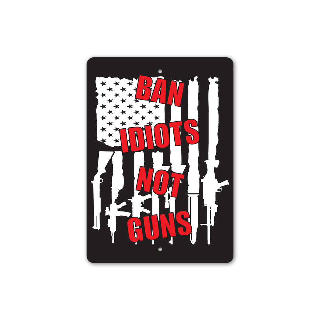 Ban Idiots Not Guns Sign
