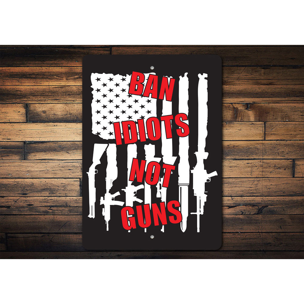 Ban Idiots Not Guns Sign