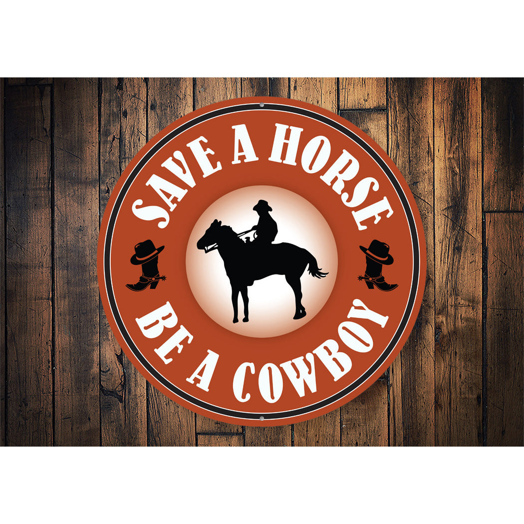 Save A Horse Be A Cowboy Sign