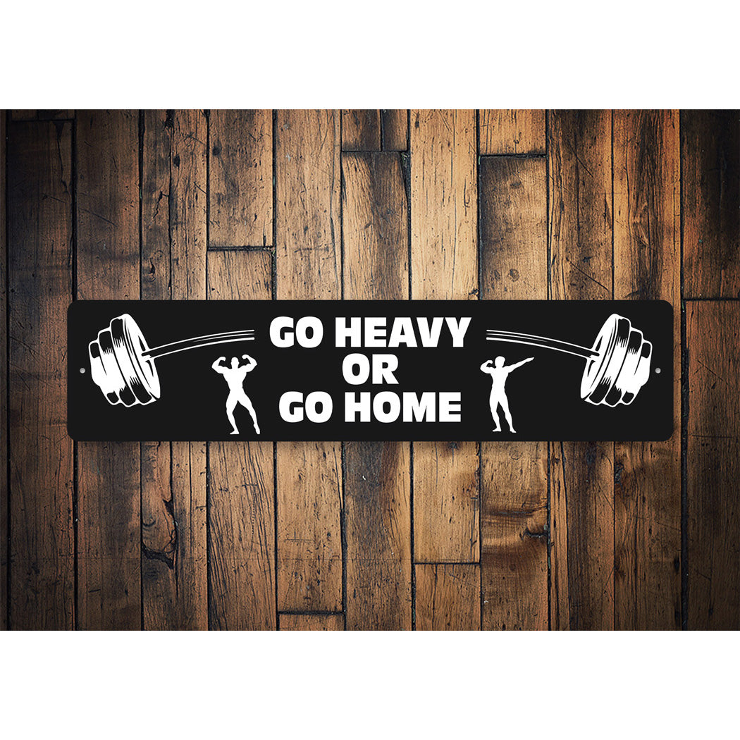 Go Heavy Or Go Home Sign