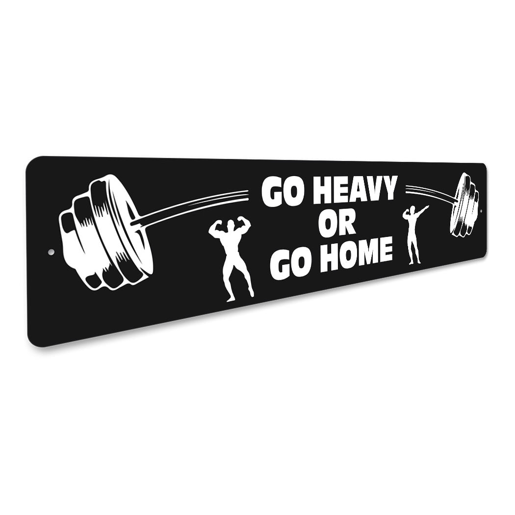 Go Heavy Or Go Home Sign