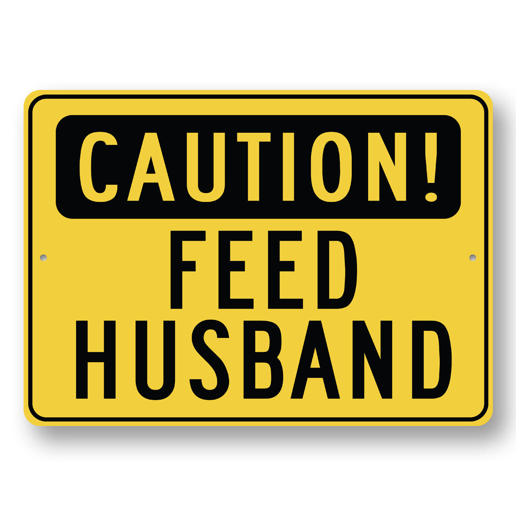 Safety First Feed Feed Wife Sign