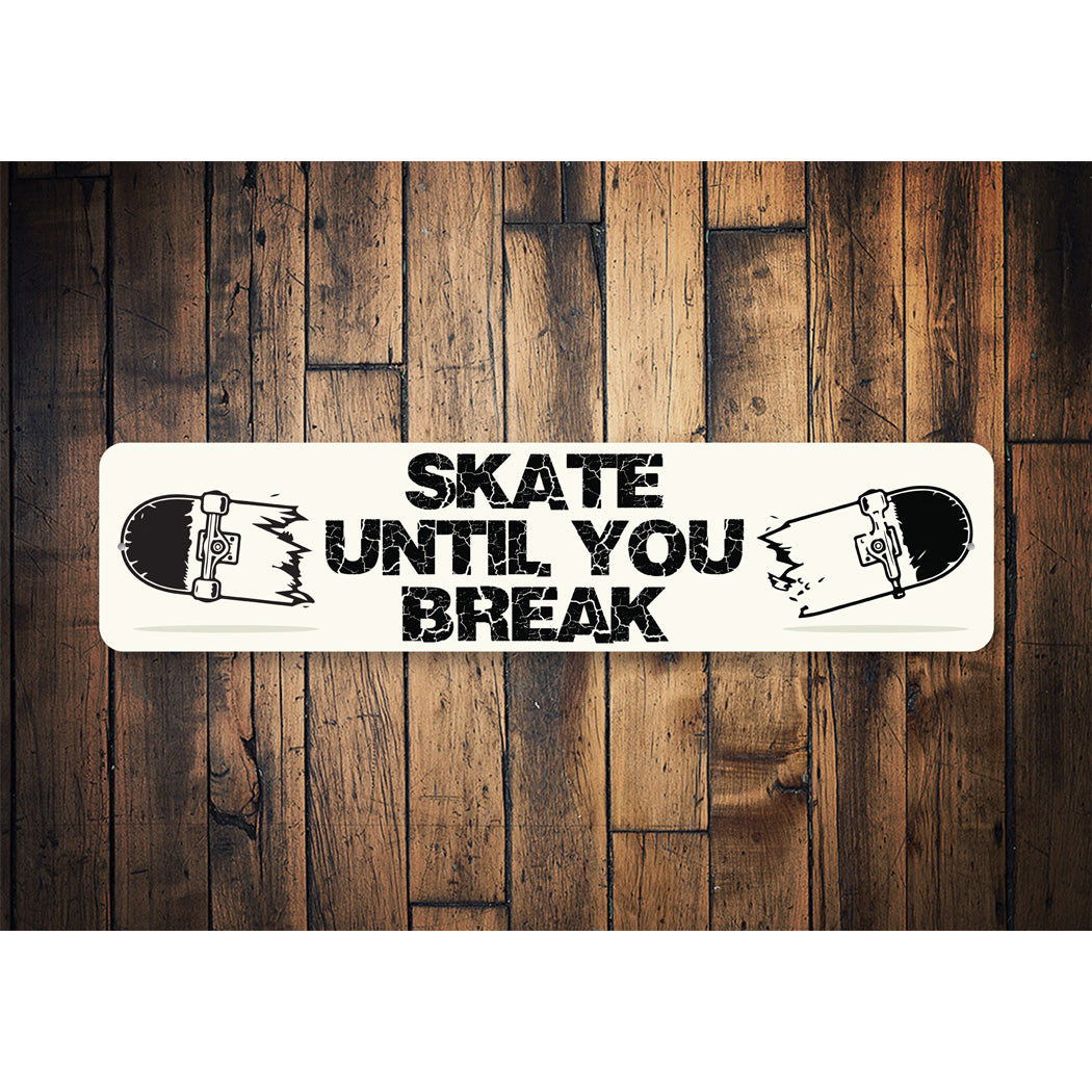 Skate Until You Break Sign