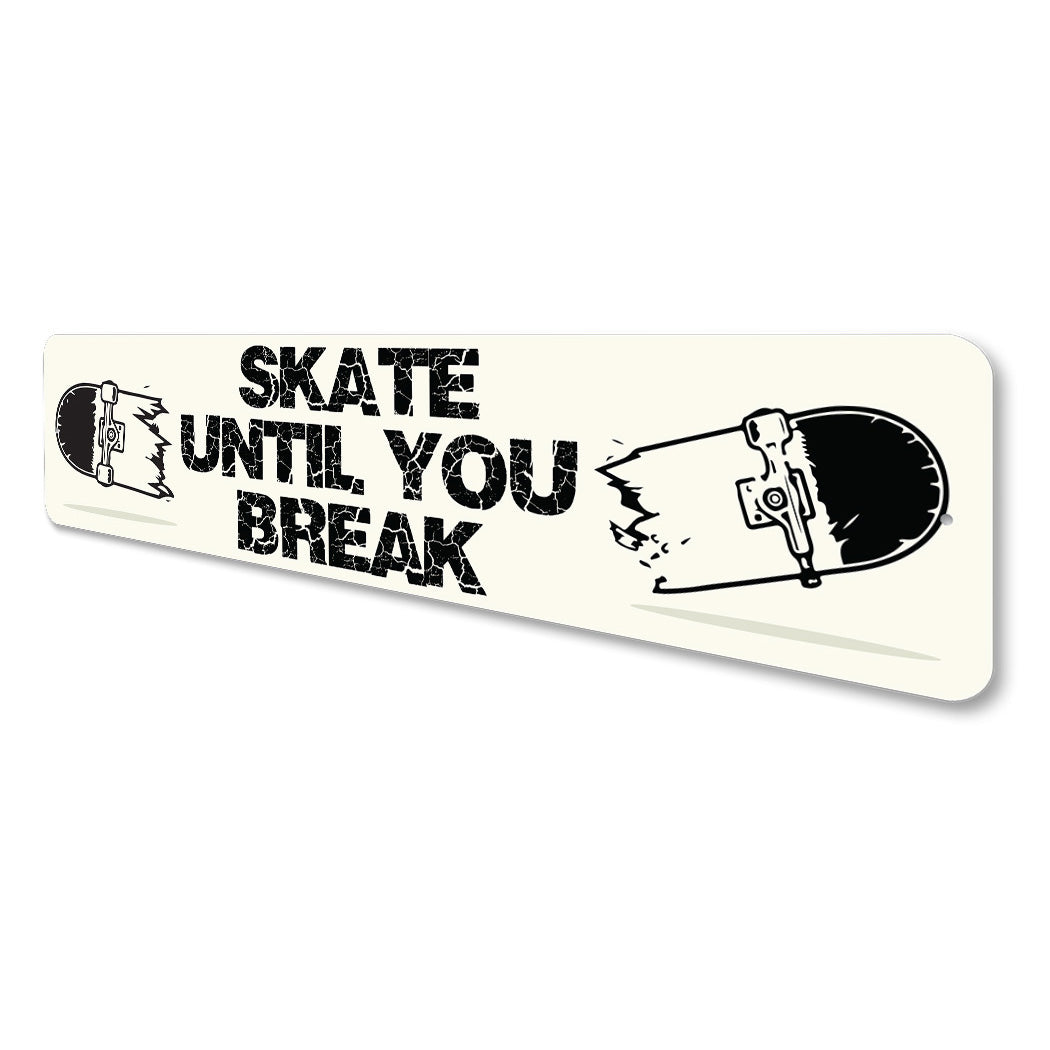 Skate Until You Break Sign