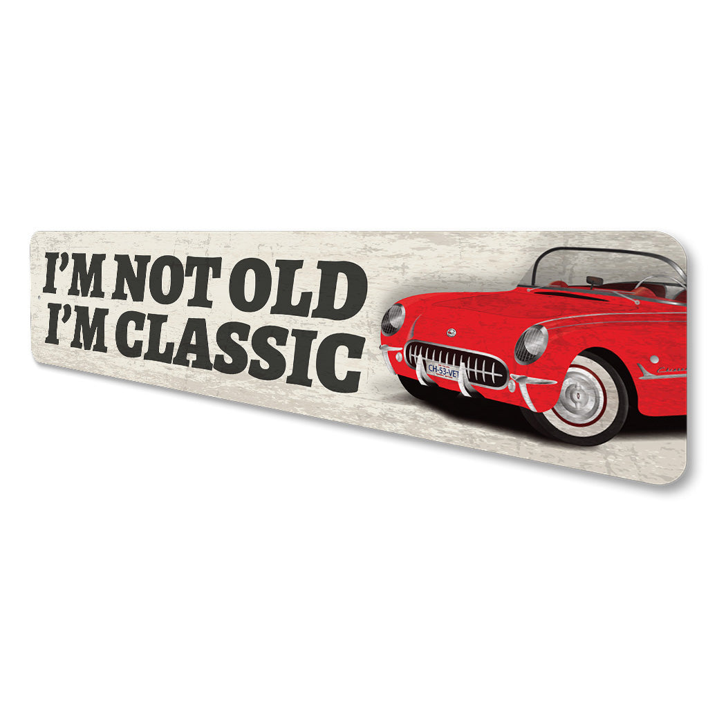 Im Not Old Im Classic Sign