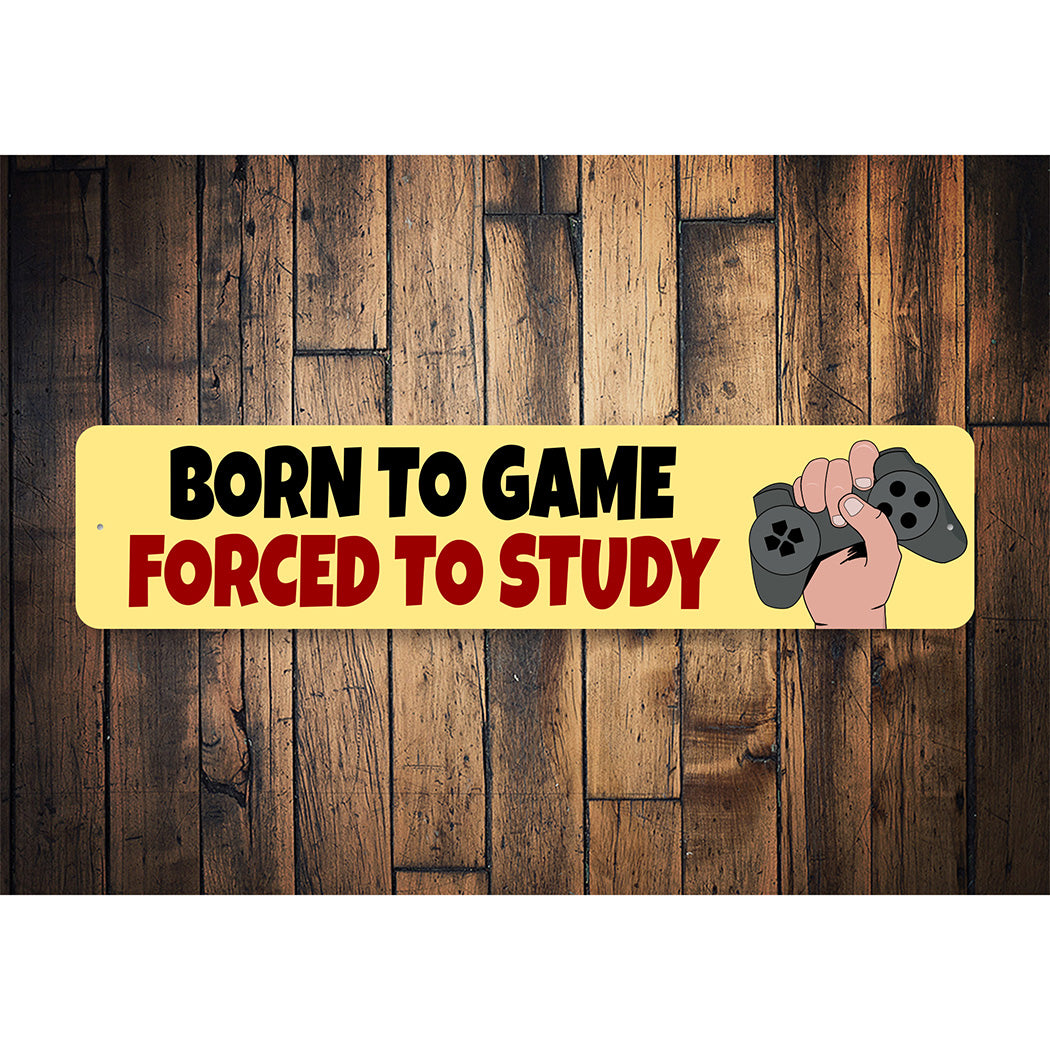Born To Game Forced To Study Sign