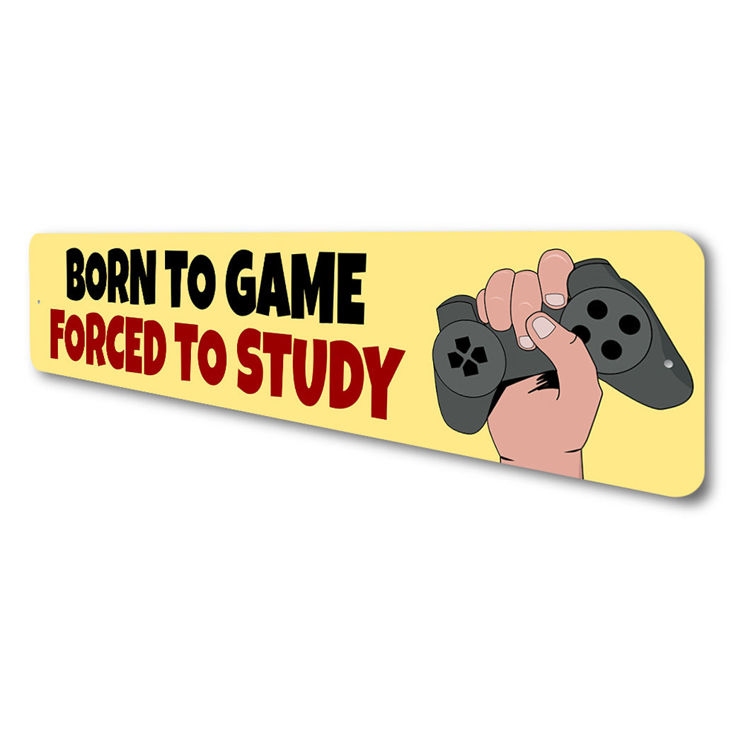 Born To Game Forced To Study Sign