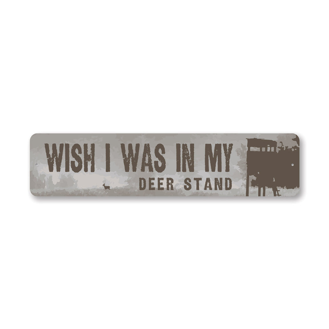 Wish I Was In My Deer Stand Metal Sign