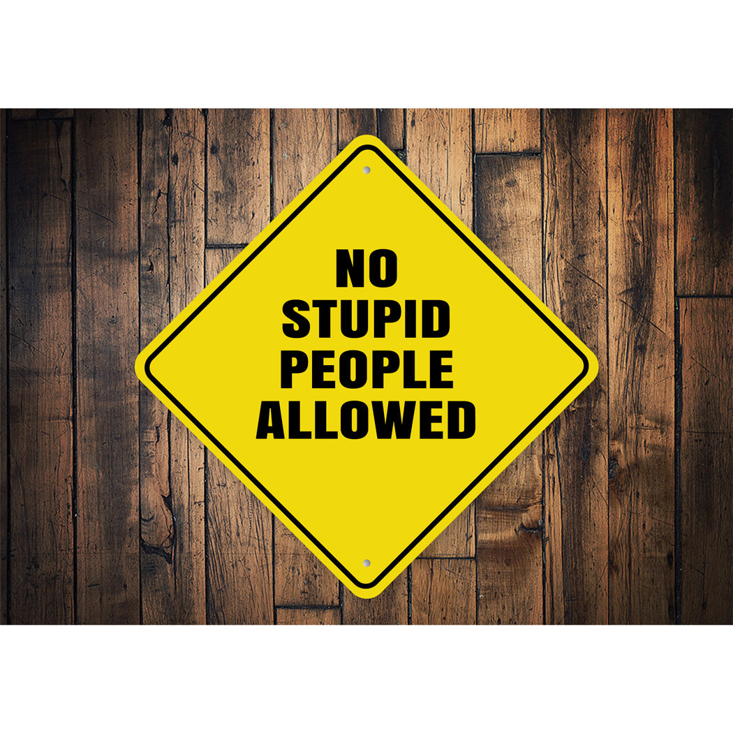 No Stupid People Allowed Sign
