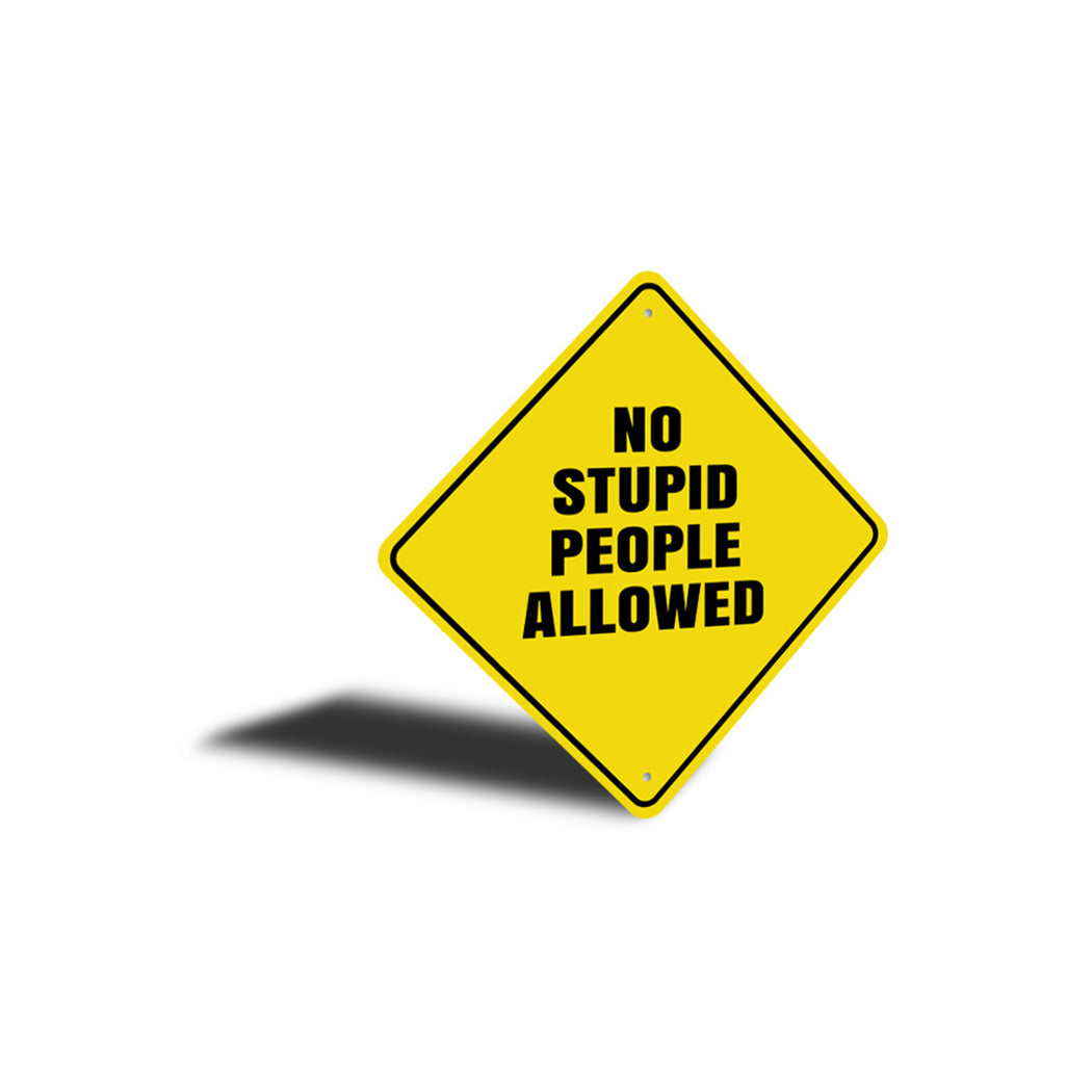 No Stupid People Allowed Sign