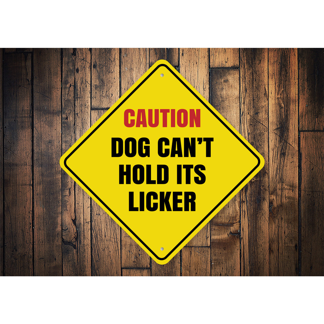Caution Dog Cant Hold Its Licker Sign