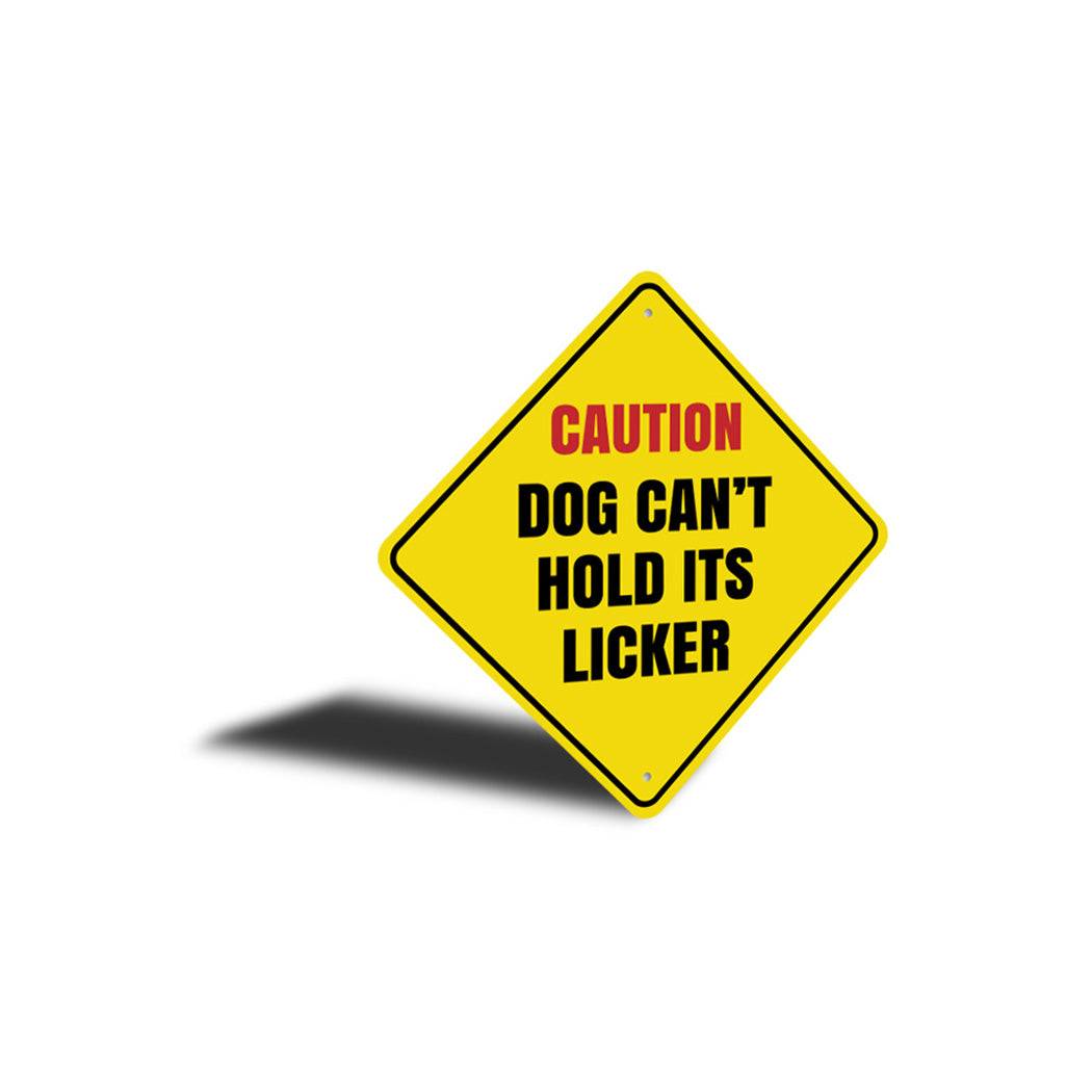 Caution Dog Cant Hold Its Licker Sign