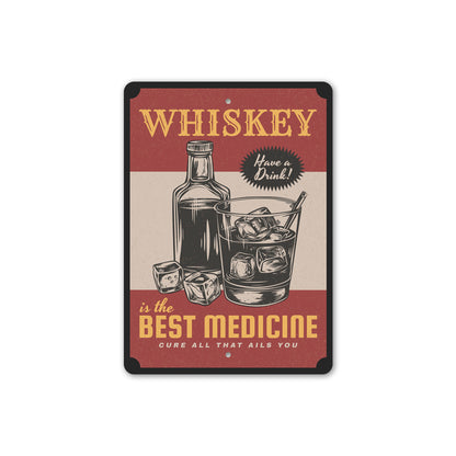 Whiskey Is The Best Medicine Cure All That Ails You Sign