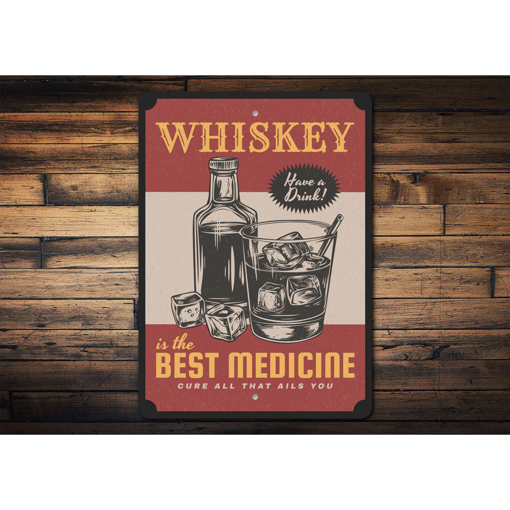 Whiskey Is The Best Medicine Cure All That Ails You Sign