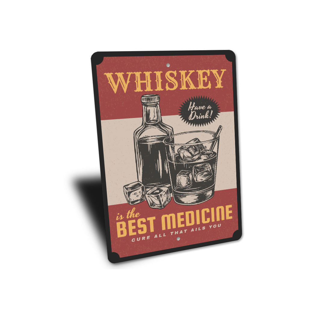 Whiskey Is The Best Medicine Cure All That Ails You Sign