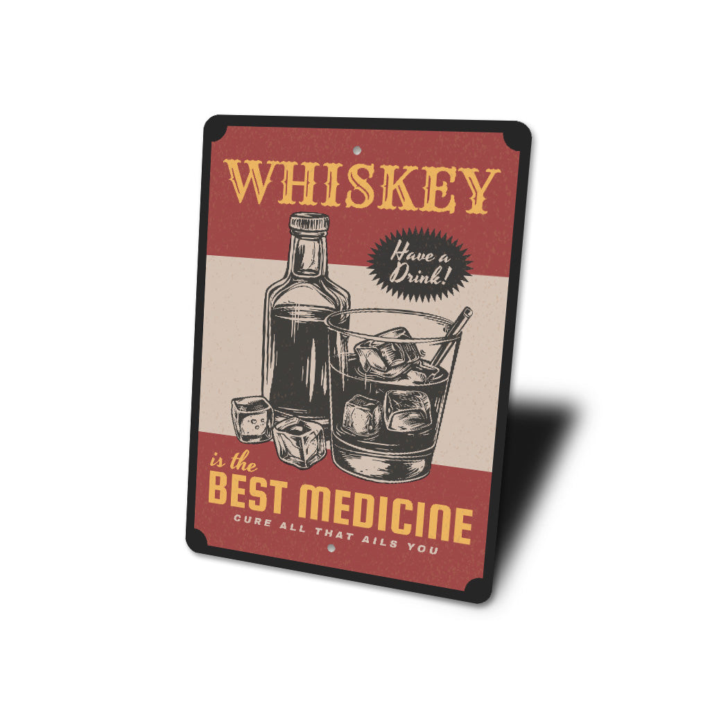 Whiskey Is The Best Medicine Cure All That Ails You Sign