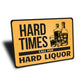 Hard Times Call For Hard Liquor Bar Sign