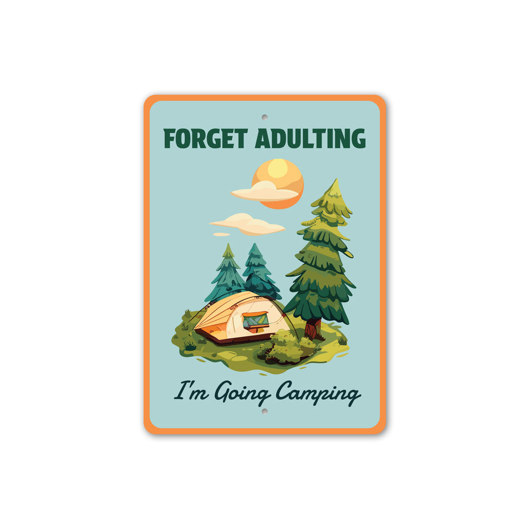 Forget Adulting I'm Going Camping Sign