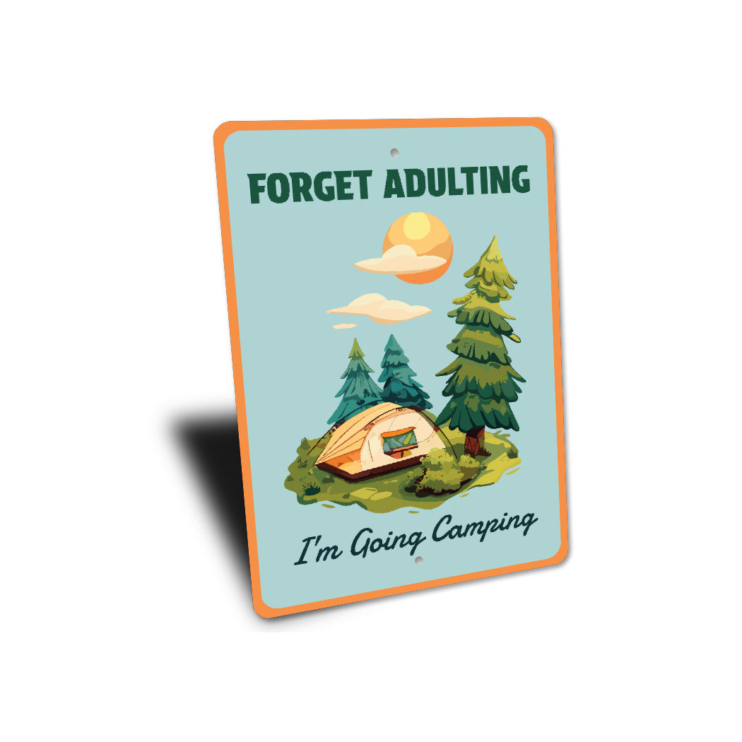 Forget Adulting I'm Going Camping Sign