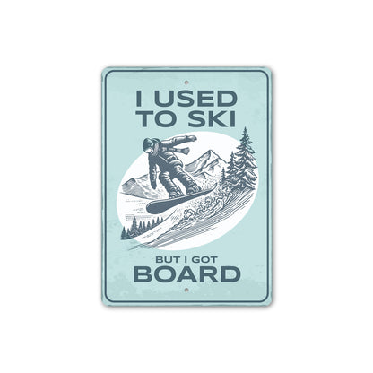 I Used To Ski But I Got Board Snowboard Sign