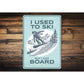 I Used To Ski But I Got Board Snowboard Sign