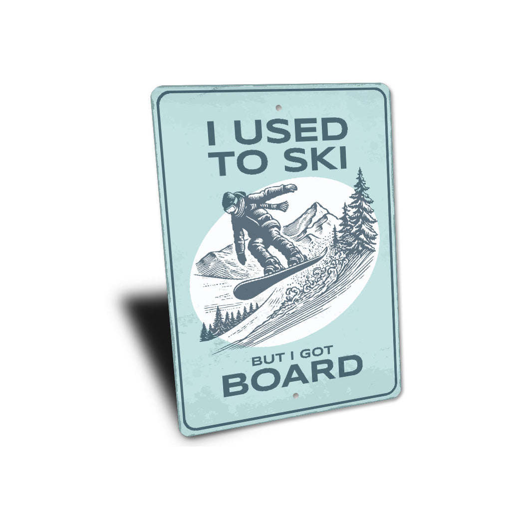 I Used To Ski But I Got Board Snowboard Sign