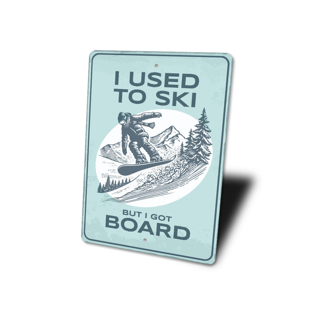 I Used To Ski But I Got Board Snowboard Sign