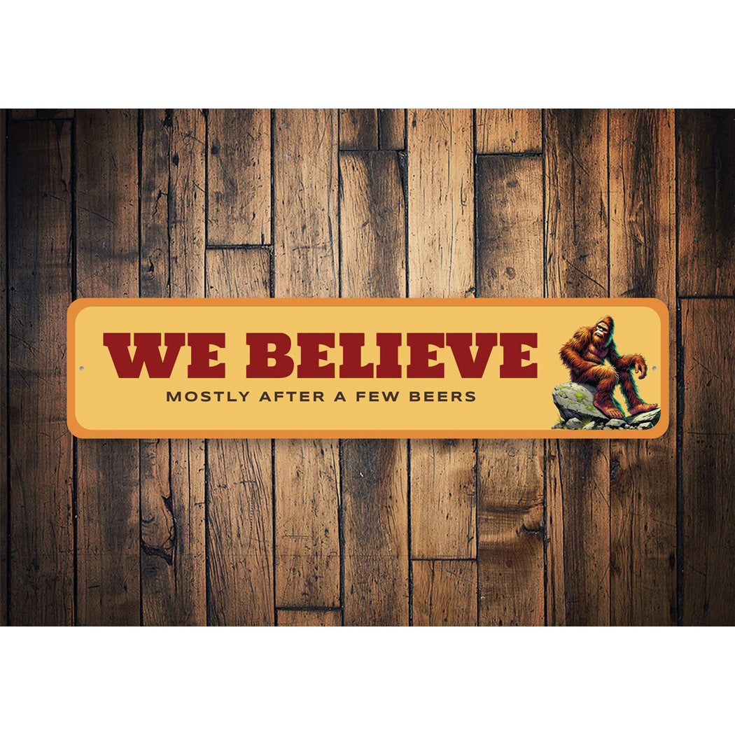 We Believe Mostly After A Few Beers Sasquatch Sign