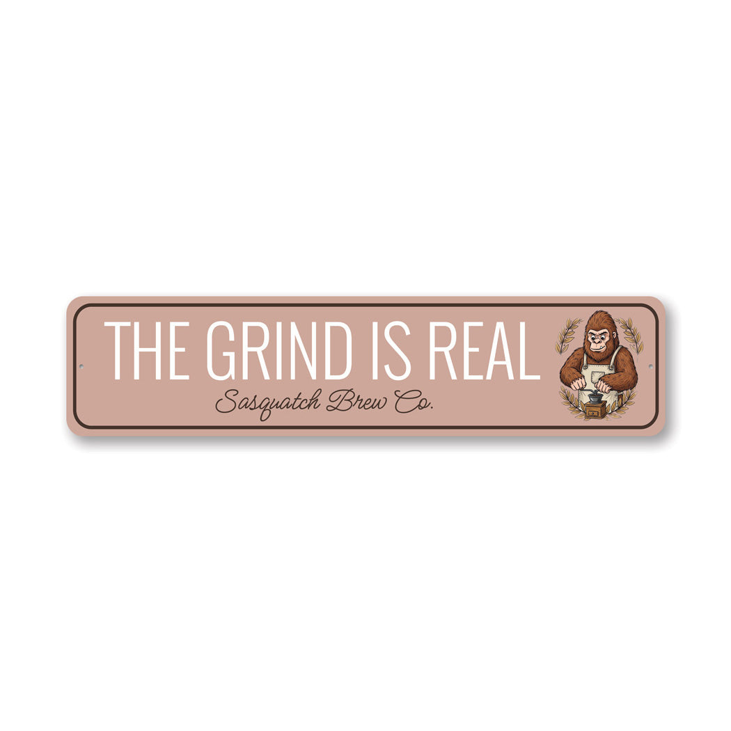 The Grind Is Real Sasquatch Brew Company Sign