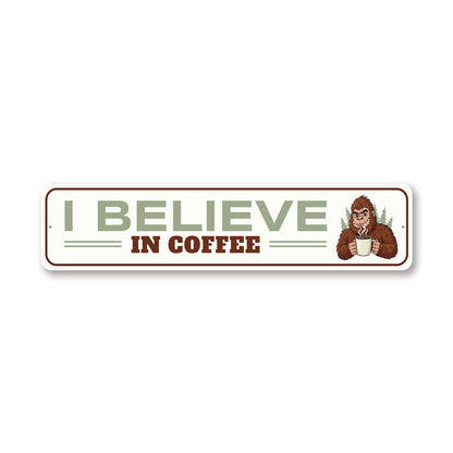 I Believe In Coffee Sasquatch Sign