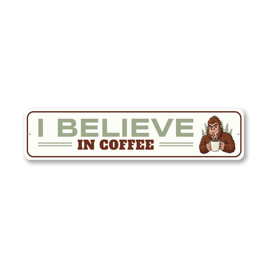 I Believe In Coffee Sasquatch Sign