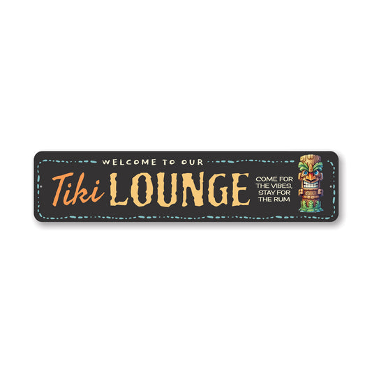 Welcome To Our Tiki Lounge Come For The Vibes Stay For The Rum Sign