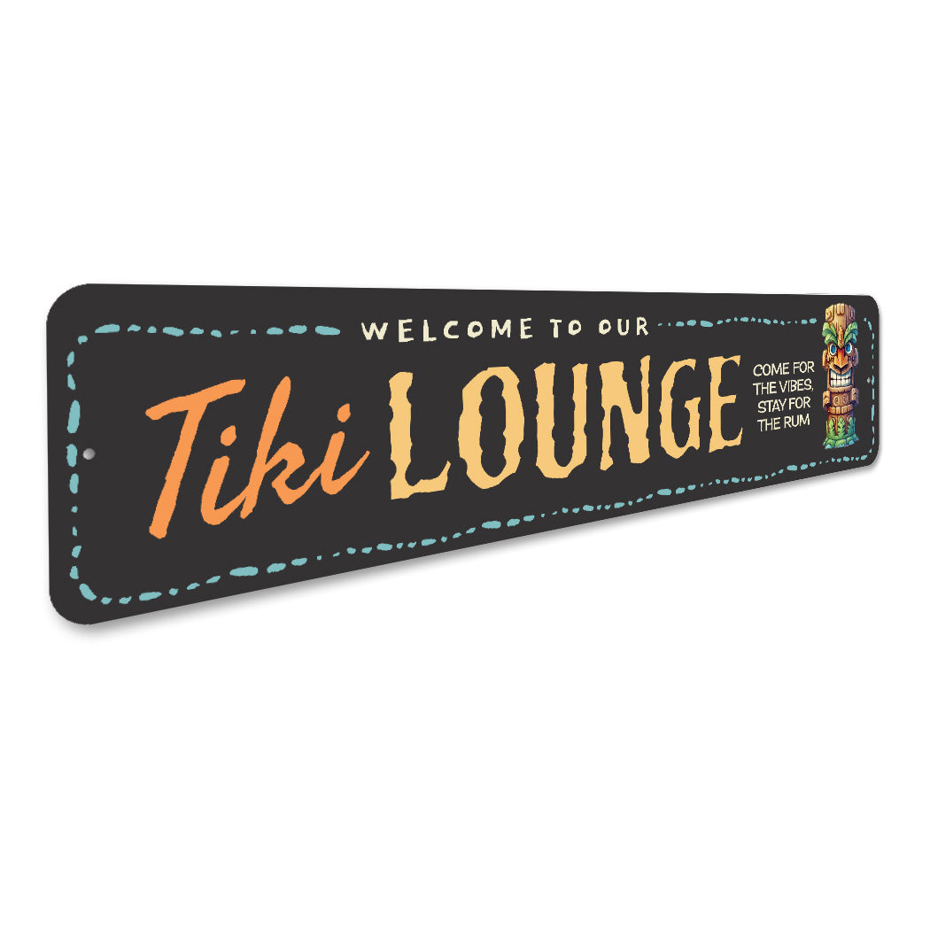 Welcome To Our Tiki Lounge Come For The Vibes Stay For The Rum Sign