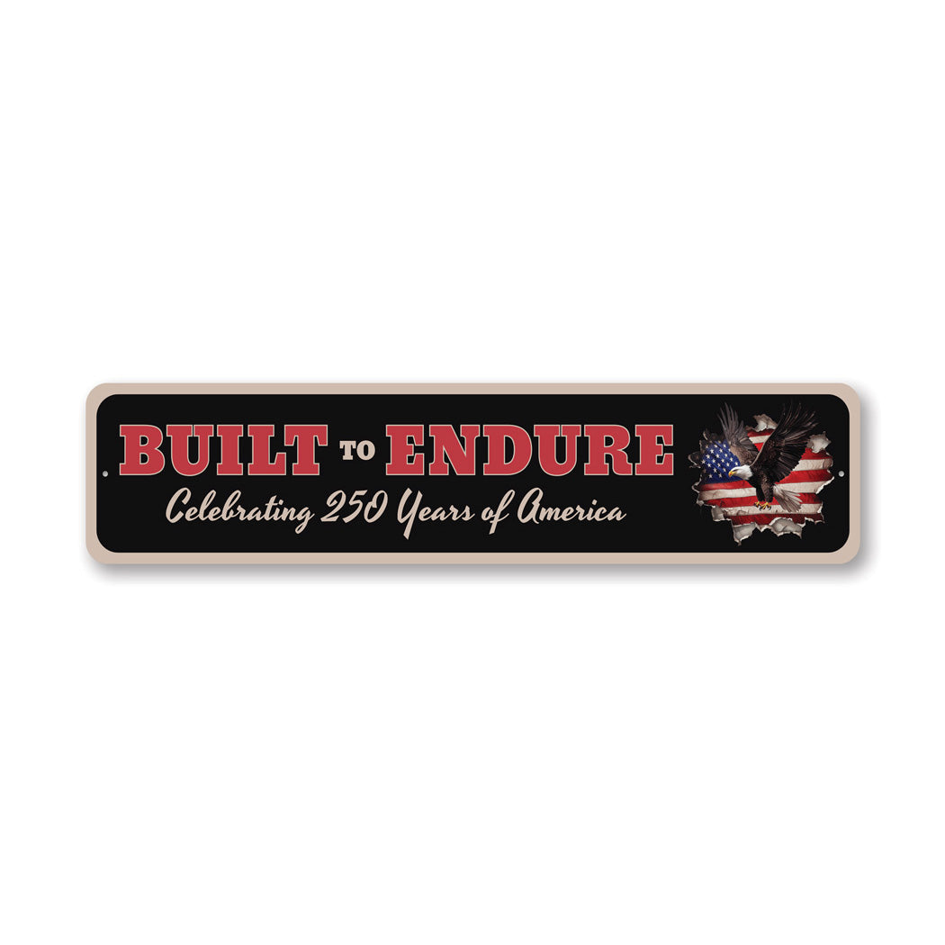 Built To Endure Celebrating 250 Years Of America Sign