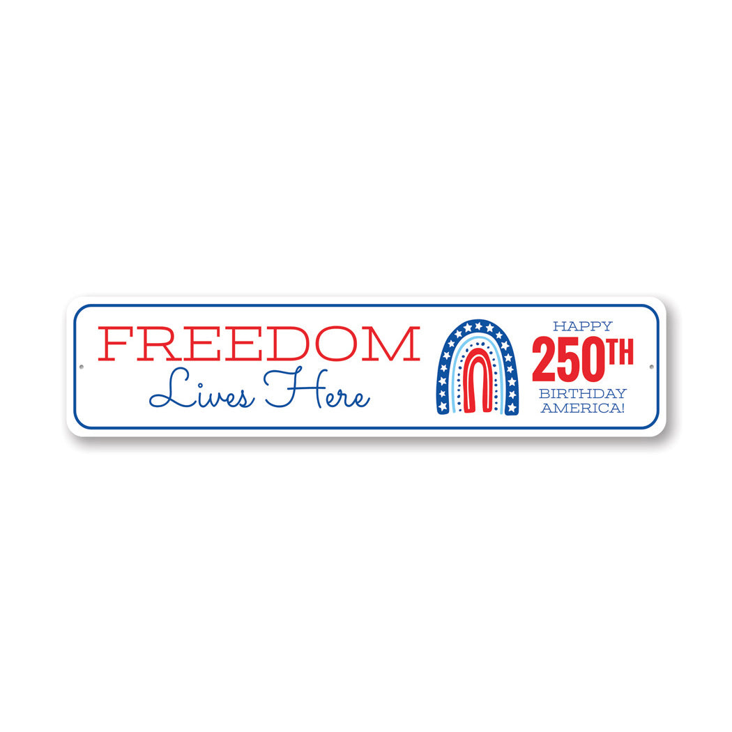 Freedom Lives Here Happy 250th Birthday America Sign
