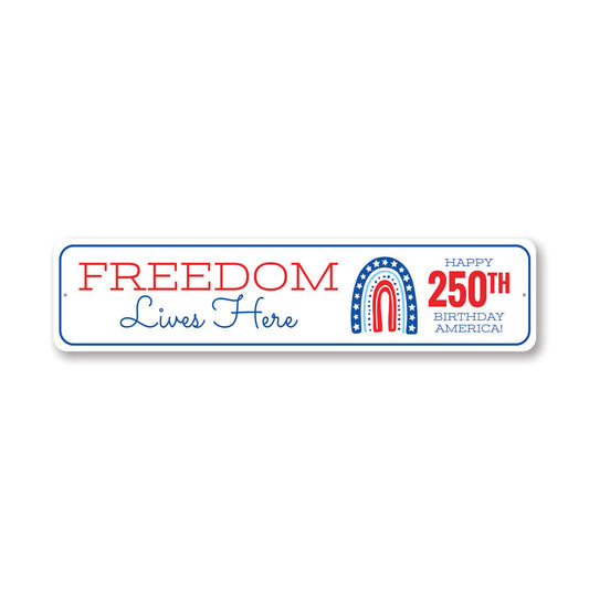 Freedom Lives Here Happy 250th Birthday America Sign