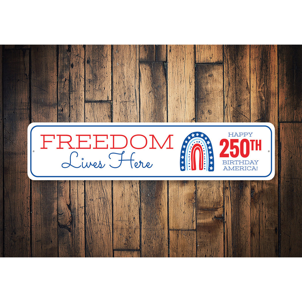Freedom Lives Here Happy 250th Birthday America Sign