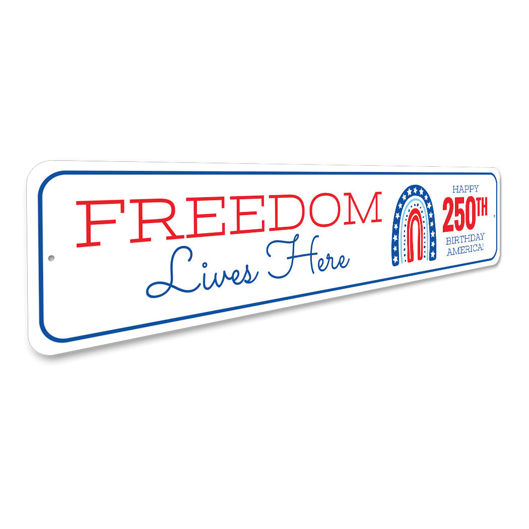 Freedom Lives Here Happy 250th Birthday America Sign